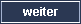 Weiter Weiter